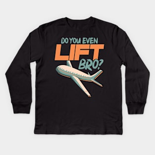 Do You Even Lift Bro Funny Airplane Pilot Pun Kids Long Sleeve T-Shirt